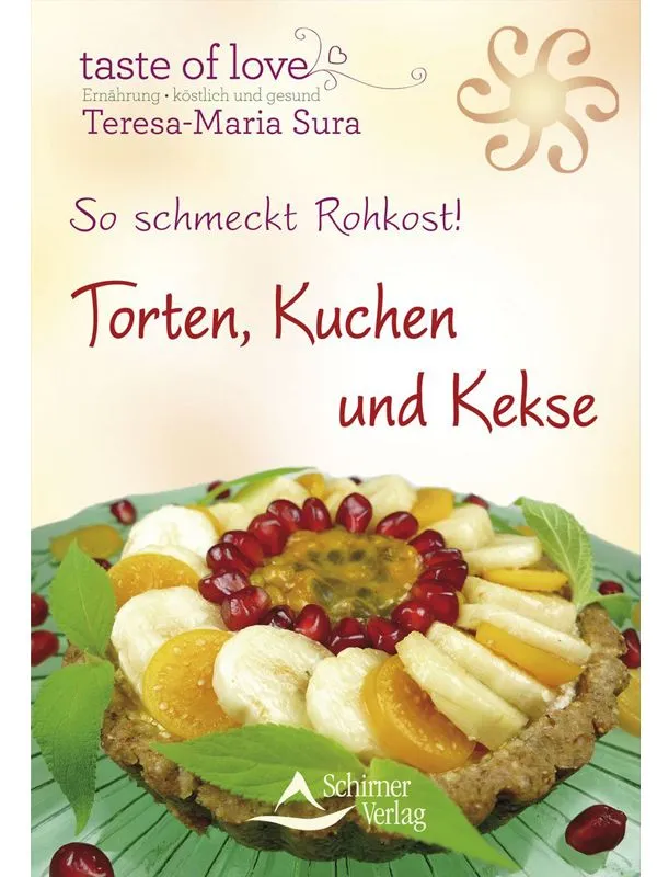 Teresa Maria Sura – So schmeckt Rohkost! Torten, Kuchen & Kekse